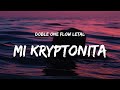 Doble ONE Flow Letal - Mi Kryptonita (Letra / Lyrics) &quot;quiere que le regue como no si esta preciosa&quot;