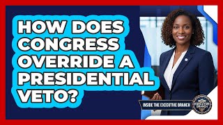 How Does Congress Override a Presidential Veto?