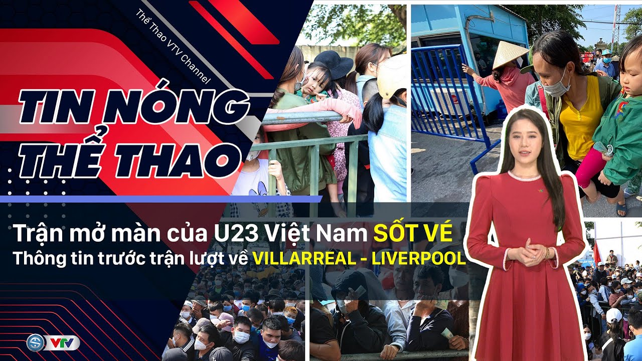Tin nóng thể thao chiều 3/5 | Cơn sốt vé U23 Việt Nam trở lại, nhận định trận Villarreal – Liverpool