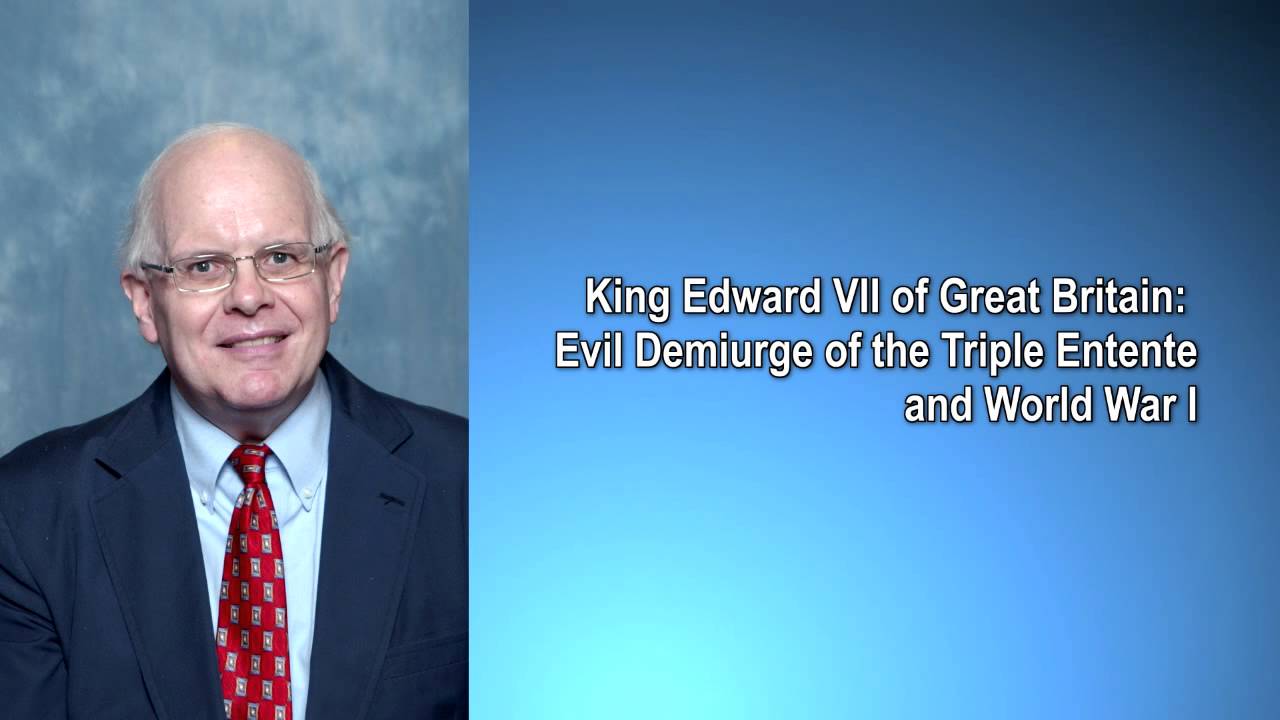 King Edward VII of Great Britain: Evil Demiurge of the Triple Entente and World War I