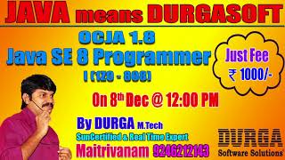OCJA 1.8 Java SE 8 Programmer I(1Z0 - 808) by Mr. Durga On 8th Dec 2017 @12PM At Maitrivanam(HYD)