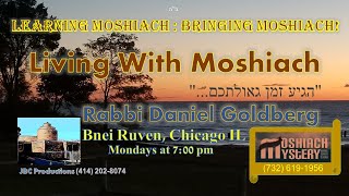 LWM-01: “Living With Moshiach” by Rabbi Daniel Goldberg (Geula & Moshiach Mystery Shiurim)