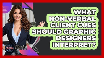 What Non-verbal Client Cues Should Graphic Designers Interpret? - Graphic Design Nerd