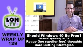 Weekly Wrapup 129 - Microsoft Spamming Windows 10, Rogue One Review and more