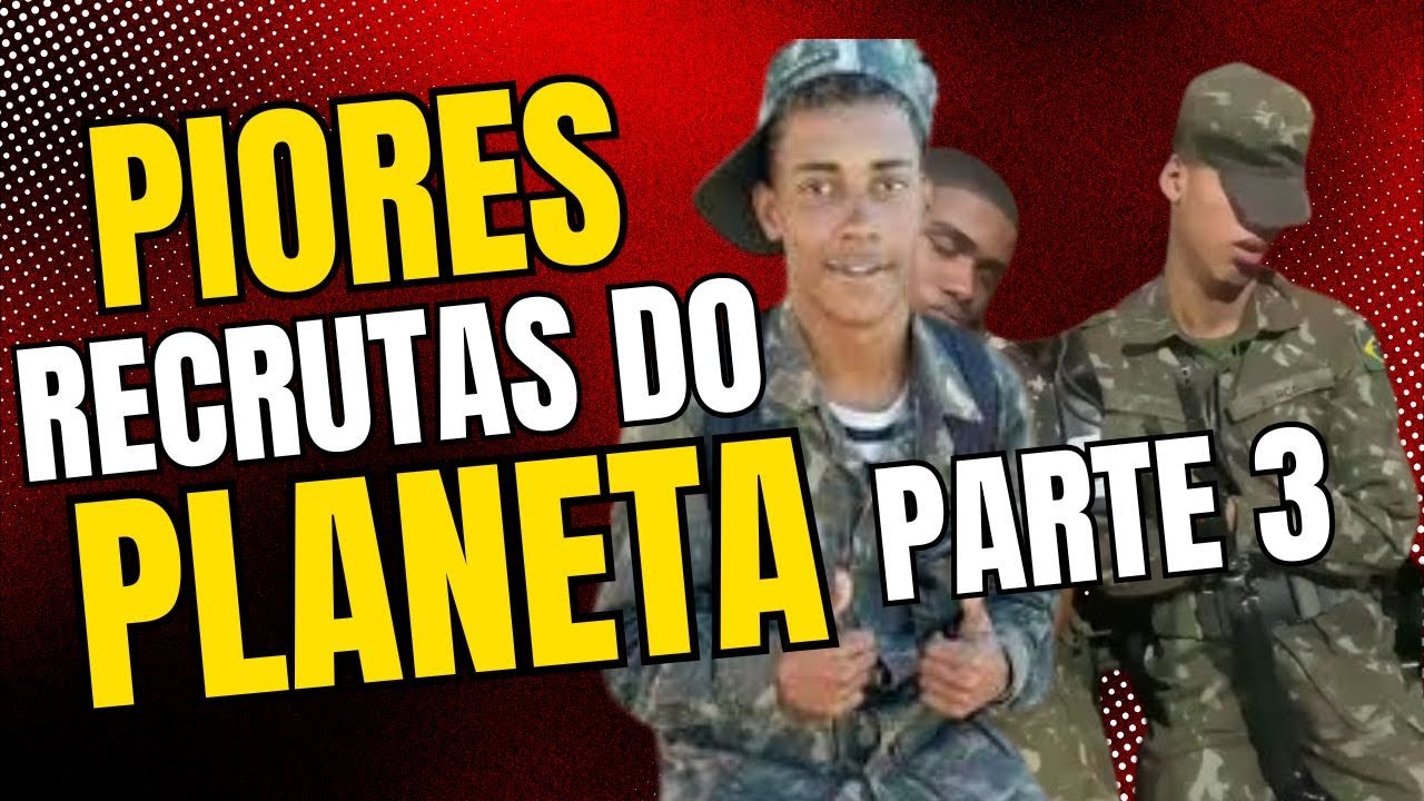 OS PIORES RECRUTAS DO PLANETA #3
