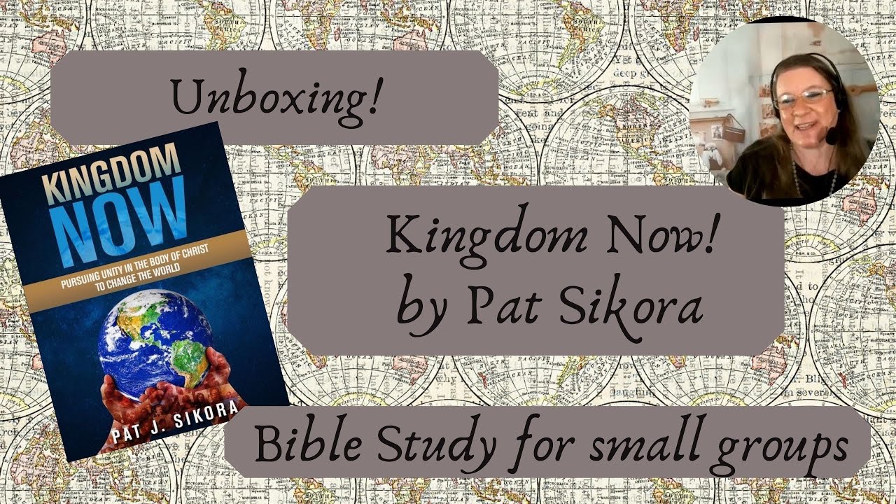 Unboxing:  Kingdom Now! by Pat Sikora  (Bible study)