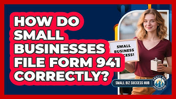 How Do Small Businesses File Form 941 Correctly? - Small Biz Success Hub