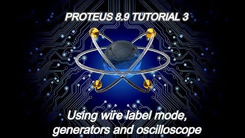 Proteus 8.9 tutorial 3- Wire label mode , generators and oscilloscope for analyzing i/o graphs