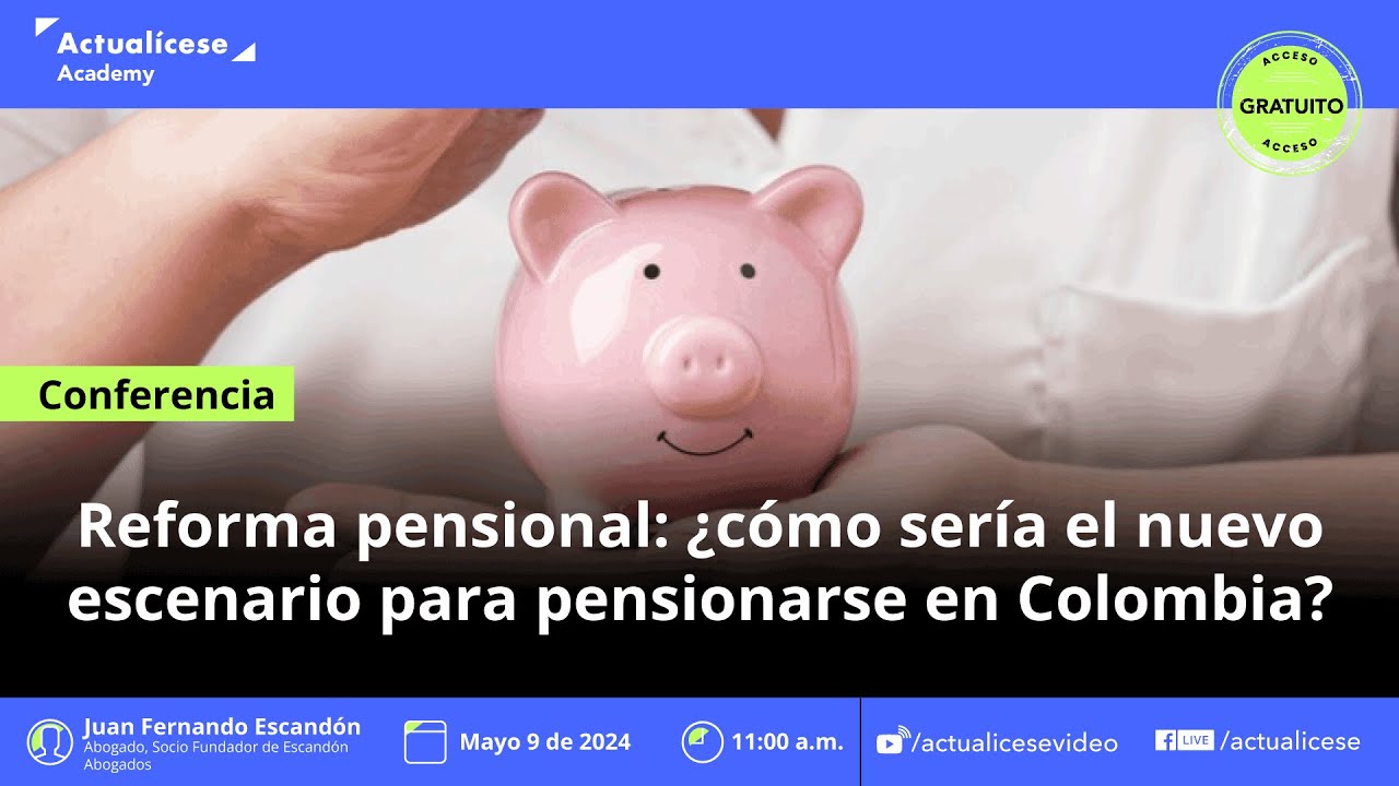 Conferencia: Reforma pensional: ¿Cómo sería el nuevo escenario para pensionarse en Colombia?