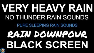 BLACK SCREEN Rain NO THUNDER, Heavy Rain Downpour at Night, Rain Sounds For Sleeping, Heavy Raining