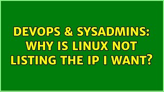 DevOps & SysAdmins: Why is linux not listing the IP I want?