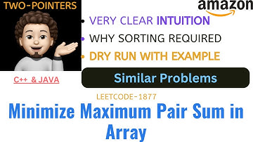 Minimize Maximum Pair Sum in Array | Clear Intuition | Similar Problems | AMAZON | Leetcode-1877