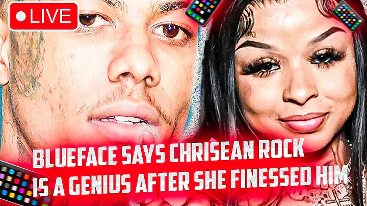Blueface calls Chrisean Rock a genius after she finessed him for fame & a baby