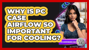 Why Is PC Case Airflow So Important For Cooling? - The Hardware Hub