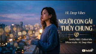 Người Con Gái Thủy Chung - Nhạc 8x 9x Remix Phong Cách R&B Hiện Đại | HL Deep Vibes