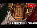 Guadalupanos o Paganos (12 de Diciembre)