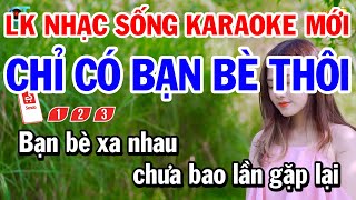Karaoke Liên Khúc Nhạc Sến Tone Nam Dễ Ca | Chỉ Có Bạn Bè Thôi | Người Đi Ngoài Phố
