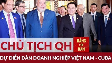 Chủ tịch Quốc hội Vương Đình Huệ dự Diễn đàn Doanh nghiệp Việt Nam - Cuba | Đảng với Dân