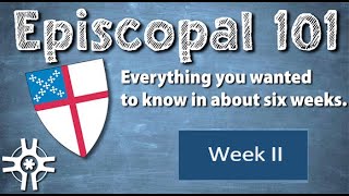 Episcopal 101, week 2, Feb 22, 2026