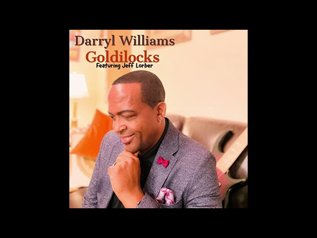 Darryl Williams - Goldilocks featuring Jeff Lorber
