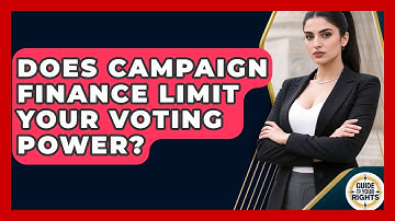 Does Campaign Finance Limit Your Voting Power? - Guide To Your Rights