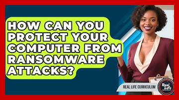 How Can You Protect Your Computer From Ransomware Attacks? - Real Life Curriculum