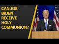 Joe Biden: Can he receive Holy Communion?