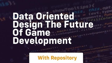 Data oriented design the future of game development