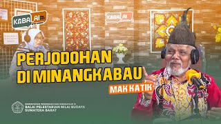 PERJODOHAN DI MINANGKABAU BERSAMA MAK KATIK (MUSRA DAHRIZAL) ||KaBalai Podcast BPNB Sumbar