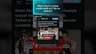 Sinan Akçılın Marşı Çuvalladı Mı? Tarkanla Kıyas