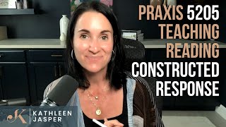 Pass the Praxis Teaching Reading | 5205 | Constructed Response Practice | Kathleen Jasper
