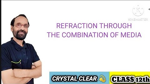 PHYSICS CLASS 12: REFRACTION THROUGH THE COMBINATION OF MEDIA, FULL EXPLANATION FOR ALL BOARDS