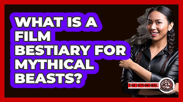 What Is A Film Bestiary For Mythical Beasts? - The Action Reel