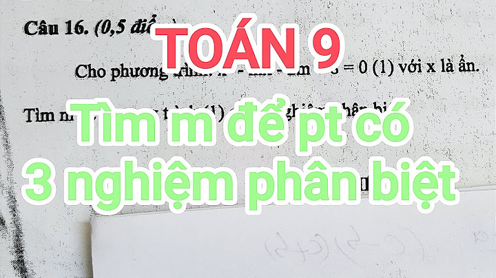 Tìm m để phương trình có 3 nghiệm toán 9 năm 2024