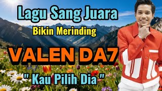 Download Lagu Kau Pilih Dia | VALEN DA7 | Lagu Sang Juara | Lagu Galau Indonesia MP3