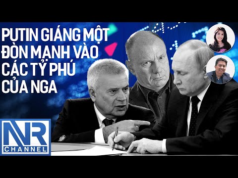 #lsDuyen #LeNgoc: Putin giáng một đòn mạnh vào các tỷ phú của Nga