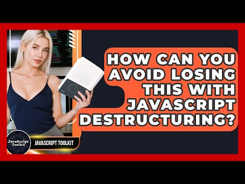 How Can You Avoid Losing This With JavaScript Destructuring? - JavaScript Toolkit