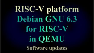 RISC-V platform - Debian GNU 6.3 for RISC-V in QEMU - Software updates ( VTR-264 )