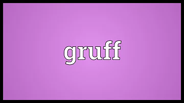 What is a gruff person?