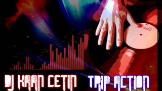 Dj Kaan Çetin - Trip Action (Hızlılar)
