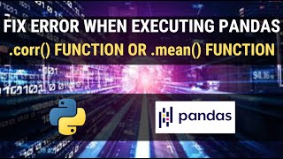 How to fix error when executing pandas .corr() function or .mean() function with .groupby() function