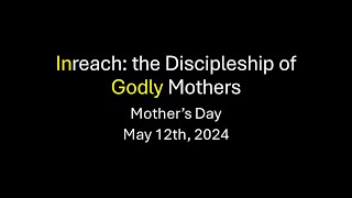 Welcome to First Baptist Church of Yelm (May 12th, 2024) - Inreach: Discipleship of Godly Mothers
