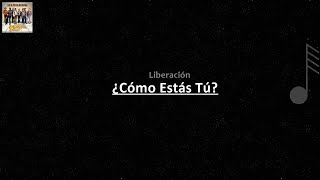 Liberación - ¿Como estas tu? ( LETRA )