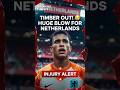 Jurrien Timber OUT of the World Cup! Huge Blow for Netherlands 😢#football #news