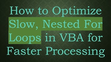 How to Optimize Slow, Nested For Loops in VBA for Faster Processing