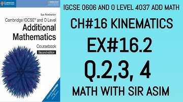 Additional Math IGCSE 0606 and O levels 4037 Ch#16 Kinematics. Ex 16.2 Q.2,3,4. Lecture# 235.