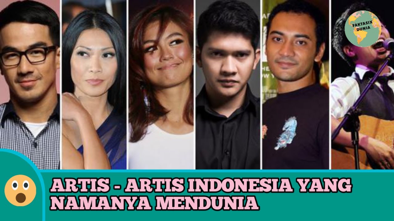 6 Artis Indonesia Yang Namanya Mendunia Youtube