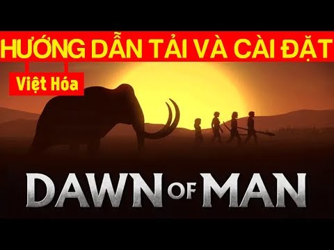 Hướng dẫn tải và Việt hóa game Dawn Of Man thành công (Bởi Dương FG)