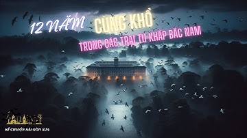 12 Năm Cùng Khổ Trong Các Trại Tù Khắp Bắc Nam | Sài Gòn Xưa 1975 | Tập 3