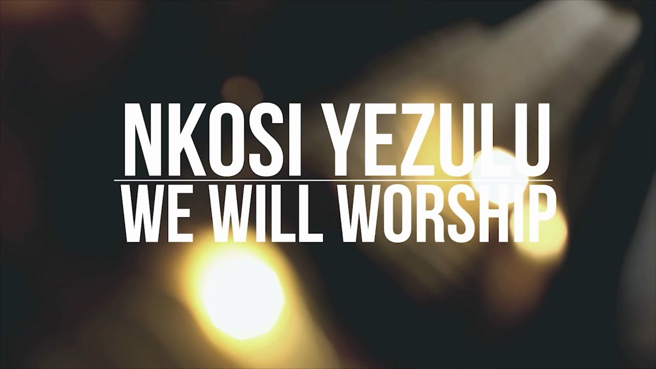 Nkosi Yezulu // We Will Worship